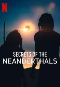 ดูหนัง Secrets Of The Neanderthals (2024) ความลับของนีแอนเดอร์ทาล
